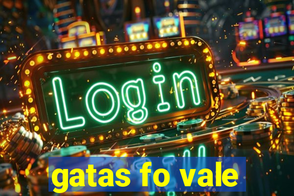 gatas fo vale
